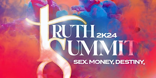 Immagine principale di Truth Summit 24K  Sex, Money, Destiny 