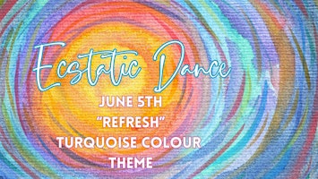 Ecstatic Dance : Theme REFRESH - Colour TURQUOISE - NEWMARKET June 5th  primärbild