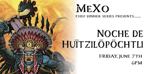 Chef Oscar Presents Noche de Huītzilōpōchtli Dinner