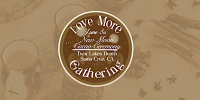 New Moon Cacao Ceramony~Love More Gathering primary image