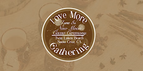 New Moon Cacao Ceramony~Love More Gathering