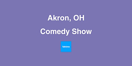Comedy Show - Akron