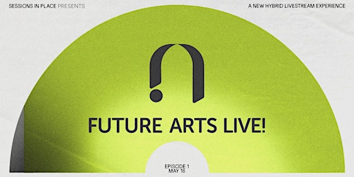 Imagem principal do evento Sessions In Place Presents: Future Arts LIVE! /Episode 1/ Tech❤️Arts