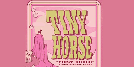 Tiny Horse "First Rodeo" Album Release Party Night ONE: The Pink Hoe Down