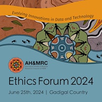 The AH&MRC Ethics Forum: Evolving Innovations in Data and Technology primary image