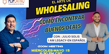 EL ARTE DE WHOLESALING - INVITADO -JULIO SOLIS DE IAM LEGACY EN ESPAÑOL