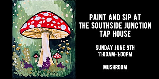 Primaire afbeelding van Paint & Sip at The Southside Junction Tap House - Forest Mushroom