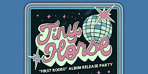 Imagem principal do evento Tiny Horse "First Rodeo" Album Release Party Night TWO: The Glitter Ball