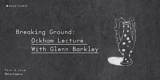 Breaking Ground: Ockham Lecture with Glenn Barkley primary image