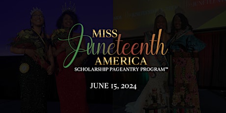2024 Miss Juneteenth America Scholarship Pageantry Program™