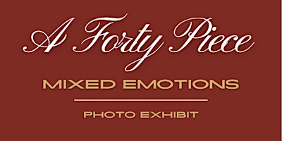 Immagine principale di A Forty Piece: Mixed Emotions Photo Exhibit 