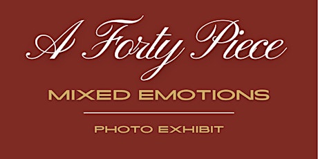 A Forty Piece: Mixed Emotions Photo Exhibit
