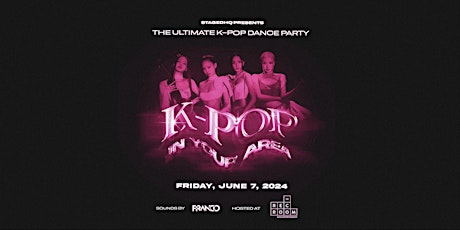 K-POP: IN YOUR AREA - The Ultimate K-pop Dance Party Toronto