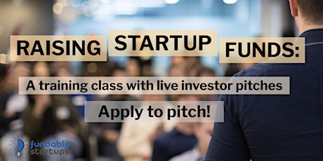 Raising Startup Funds: Training Class + Live Investor Pitches