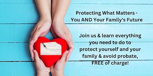 Protecting What Matters - You AND Your Family's Future primary image