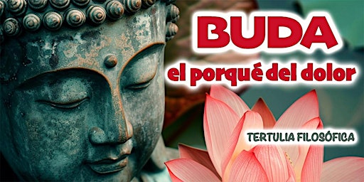 Immagine principale di TERTULIA DE FILOSOFÍA & CAFÉ: Buda y el porqué del dolor. 