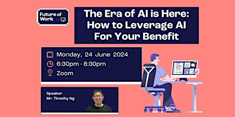 The Era of AI is Here: How to Leverage AI For Your Benefit | Future of Work