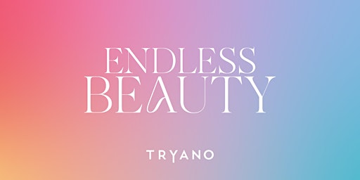 DISCOVER ENDLESS BEAUTY AT TRYANO