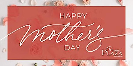 Celebrate Mother's Day at Rosen Plaza Hotel Orlando on International Drive