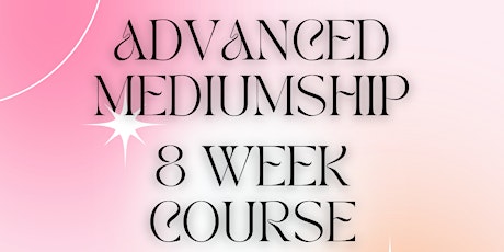 Advanced Mediumship ~ 8 Week Course