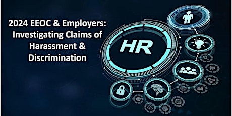 2024 EEOC and Employers: Investigating Harassment and Discrimination