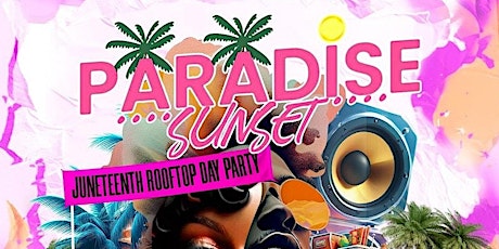 Paradise Sunset Juneteenth Rooftop Day Party ( Summer 2024 )