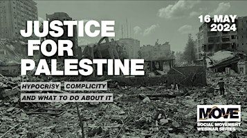 JUSTICE FOR PALESTINE: Hypocrisy, Complicity and What to do about it primary image