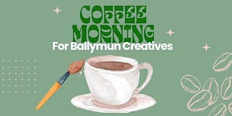 Coffee Morning for Ballymun Creatives primary image