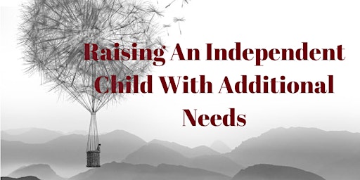 Raising an independent child with additional needs