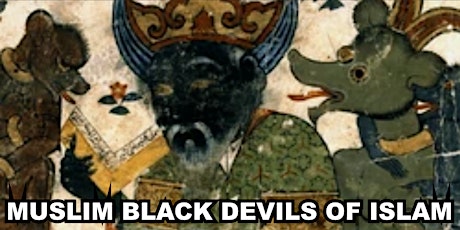 RACIST ISLAM THE MUSLIM BLACK DEVILS - DARK SKIN SHAITAN BLACK CURSE OF HAM