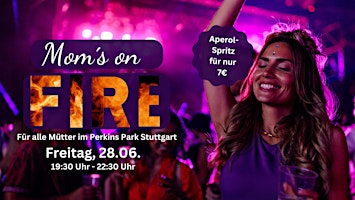 Imagem principal do evento MOM´s ON FIRE am Freitag, 28.06. im Perkins Park Stuttgart