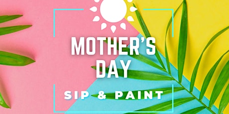 Mother’s Day Sip & Paint