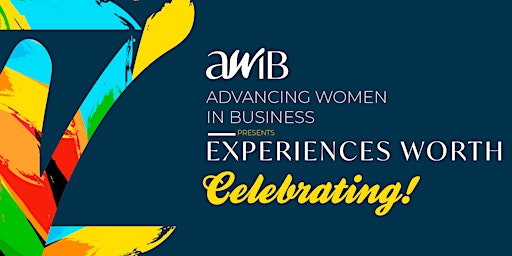 Primaire afbeelding van Advancing Women in Business - Experiences Worth Celebrating