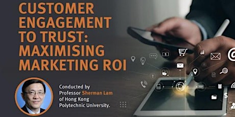 Workshop - Customer Engagement To Trust: Maximising Marketing ROI