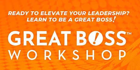 How To Be A Great Boss Workshop - TORONTO