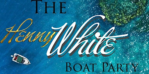 The Henny White Boat Party (The Don celebration) primary image