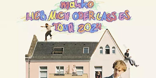 Hauptbild für MAKKO LIEB MICH ODER LASS ES TOUR 2024 € 46,80