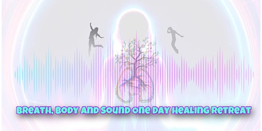 Imagem principal do evento Breath, Body and Sound One Day Healing Retreat