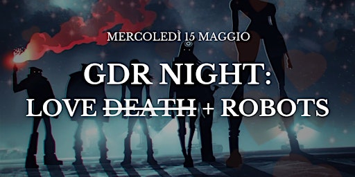 Imagem principal do evento GDR NIGHT: LOVE DEATH + ROBOTS