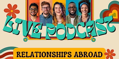 Relationships Abroad ~ Live Podcast