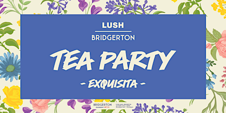 LUSH Bilbao | Bridgerton Tea Party - Exquisita