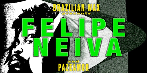 Immagine principale di Brazilian Wax presents FELIPE NEIVA + PAZEAMOR 