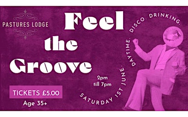 Feel the Groove - Daytime. Disco. Drinking 2-7pm