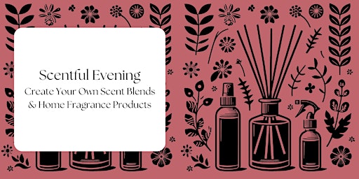 Imagem principal do evento Scentful Evening: Create Your Own Scent Blends & Home Fragrance Products