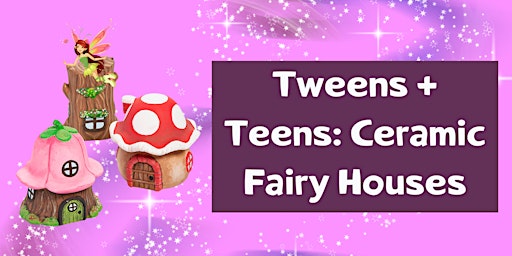 Image principale de Tweens + Teens: Ceramic Fairy Houses! (Ages 8-13)