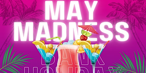 Imagem principal do evento May Madness - Bank Holiday Special