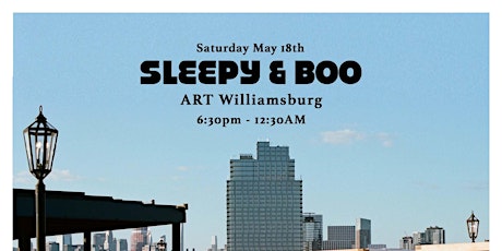 Sleepy & Boo - ART Williamsburg rooftop set - Sat. May 18th - Free