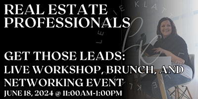 Image principale de Get Those Leads in Real Estate: Live Workshop, Brunch, and Networking Event
