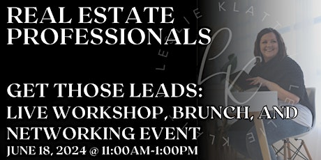 Get Those Leads in Real Estate: Live Workshop, Brunch, and Networking Event