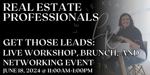 Primaire afbeelding van Get Those Leads in Real Estate: Live Workshop, Brunch, and Networking Event